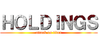 ＨＯＬＤＩＮＧＳ (attack on titan)