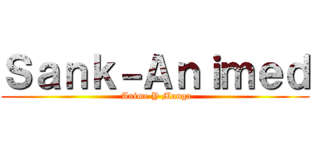 Ｓａｎｋ－Ａｎｉｍｅｄ ( Anime Y Manga)