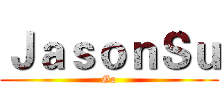 ＪａｓｏｎＳｕ (Go)