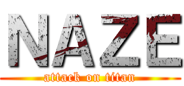 ＮＡＺＥ (attack on titan)