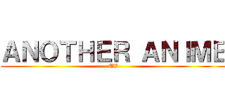 ＡＮＯＴＨＥＲ ＡＮＩＭＥ (TV)