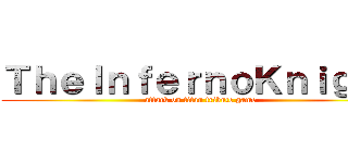 ＴｈｅＩｎｆｅｒｎｏＫｎｉｇｈｔ (attack on titan tribute game)