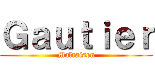 Ｇａｕｔｉｅｒ (Malraison)