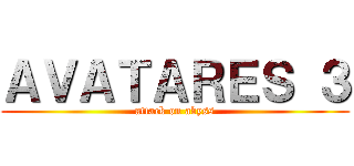 ＡＶＡＴＡＲＥＳ ３ (attack on abyss)