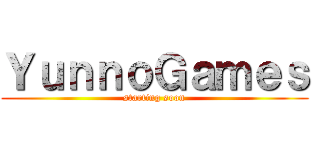 ＹｕｎｎｏＧａｍｅｓ (starting soon)