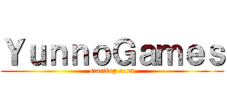 ＹｕｎｎｏＧａｍｅｓ (starting soon)