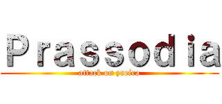 Ｐｒａｓｓｏｄｉａ (attack on zueira)