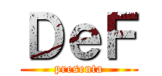 ＤｅＦ (presenta)