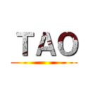 ＴＡＯ ()