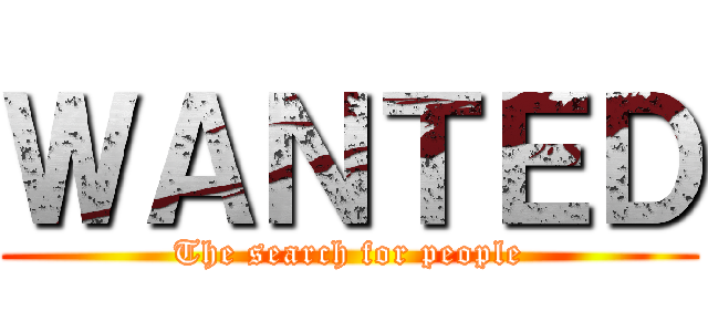 ＷＡＮＴＥＤ (The search for people)