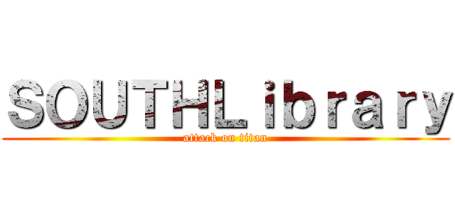 ＳＯＵＴＨＬｉｂｒａｒｙ (attack on titan)