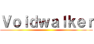 Ｖｏｉｄｗａｌｋｅｒ ()