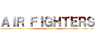 ＡＩＲ ＦＩＧＨＴＥＲＳ (angel cruel)