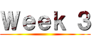 Ｗｅｅｋ ３ ()