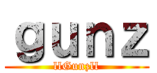 ｇｕｎｚ (llGunzll)