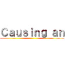 Ｃａｕｓｉｎｇ ａｎ ()