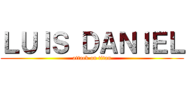 ＬＵＩＳ ＤＡＮＩＥＬ (attack on titan)