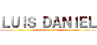 ＬＵＩＳ ＤＡＮＩＥＬ (attack on titan)