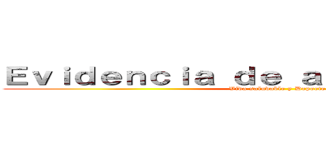 Ｅｖｉｄｅｎｃｉａ ｄｅ ａｐｒｅｎｄｉｚａｊｅ (Vida saludable y Deporte)