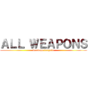ＡＬＬ ＷＥＡＰＯＮＳ (daredemo iretyatte)