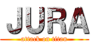 ＪＵＲＡ (attack on titan)