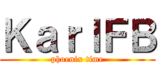 ＫａｒｌＦＢ (phoenix time)