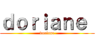 ｄｏｒｉａｎｅ  (doriane)