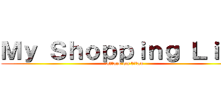 Ｍｙ Ｓｈｏｐｐｉｎｇ Ｌｉｓｔ (attack on titan)