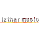 Ｉｚｔｈａｒ ｍｕｓｉｃ (attack on titan)