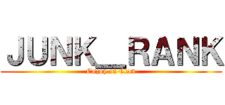 ＪＵＮＫ＿ＲＡＮＫ (Enjoy of Clan)