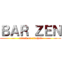 ＢＡＲ ＺＥＮ (attack on alcohol)