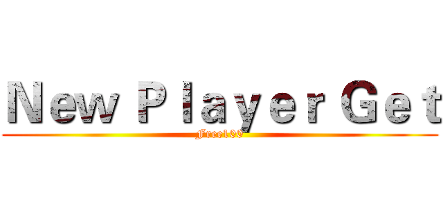 Ｎｅｗ Ｐｌａｙｅｒ Ｇｅｔ (Free100)