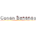 Ｃｏｎａｎ Ｂａｎａｎａｓ (Can't Resist)