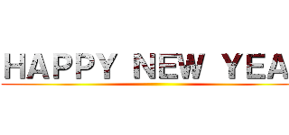 ＨＡＰＰＹ ＮＥＷ ＹＥＡＲ ( )