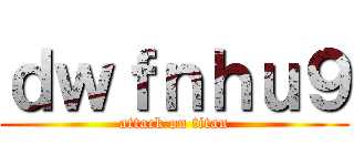 ｄｗｆｎｈｕ９ (attack on titan)