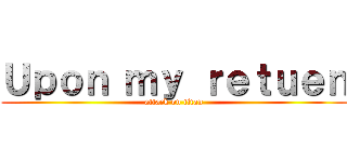 Ｕｐｏｎ ｍｙ ｒｅｔｕｅｎ (attack on titan)