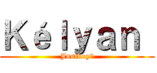 Ｋéｌｙａｎ  (Justkoy👌)