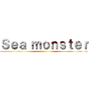 Ｓｅａ ｍｏｎｓｔｅｒ ()