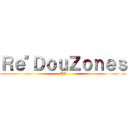Ｒｅ\"ＤｏｕＺｏｎｅｓ (DZ)