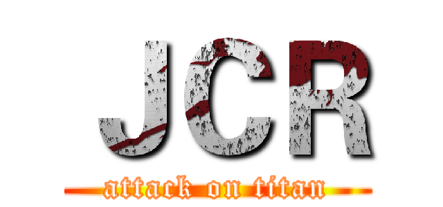 ＪＣＲ (attack on titan)
