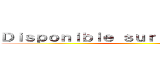 Ｄｉｓｐｏｎｉｂｌｅ ｓｕｒ ｄｅｍａｎｄｅ ！ ()