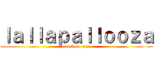 ｌａｌｌａｐａｌｌｏｏｚａ (attack on titan)