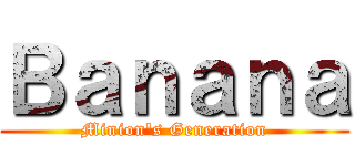 Ｂａｎａｎａ (Minion\'s Generation)