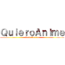 ＱｕｉｅｒｏＡｎｉｍｅ (LatinoAmerica)