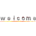 ｗ ｅ ｌ ｃ ｏ ｍ ｅ (attack on five)