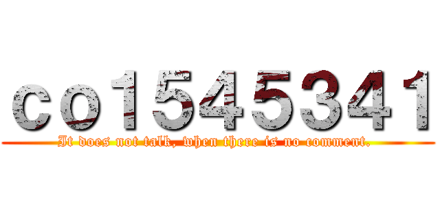 ｃｏ１５４５３４１ (It does not talk, when there is no comment. )