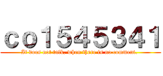 ｃｏ１５４５３４１ (It does not talk, when there is no comment. )