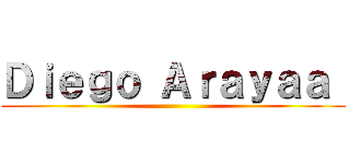 Ｄｉｅｇｏ Ａｒａｙａａ  ()