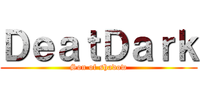 ＤｅａｔＤａｒｋ (Son of shadow)