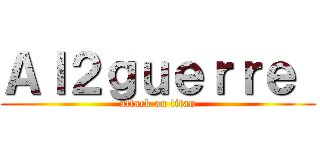 Ａｌ２ｇｕｅｒｒｅ  (attack on titan)